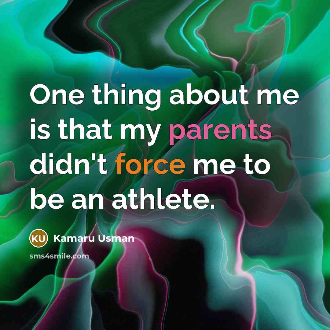 “One thing about me is that my parents didn't force me to be an athlete.” quote by Kamaru Usman