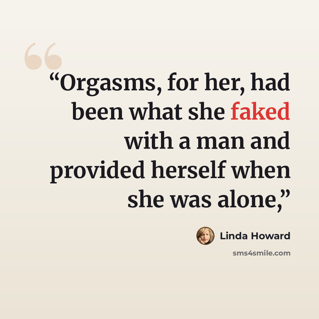 “Orgasms, for her, had been what she faked with a man and provided herself when she was alone,” quote by Linda Howard