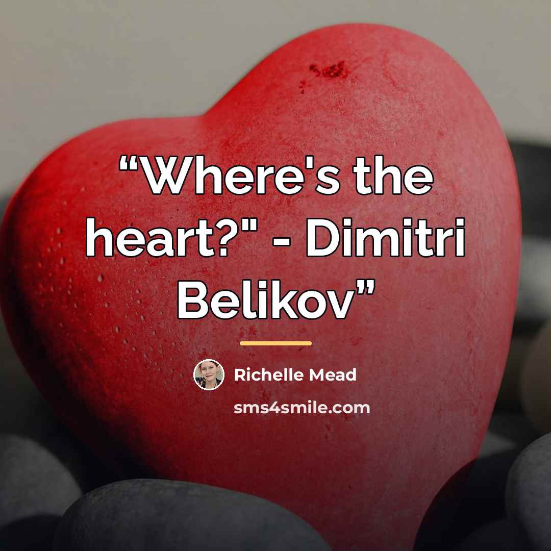 “Where's the heart?" - Dimitri Belikov” quote by Richelle Mead