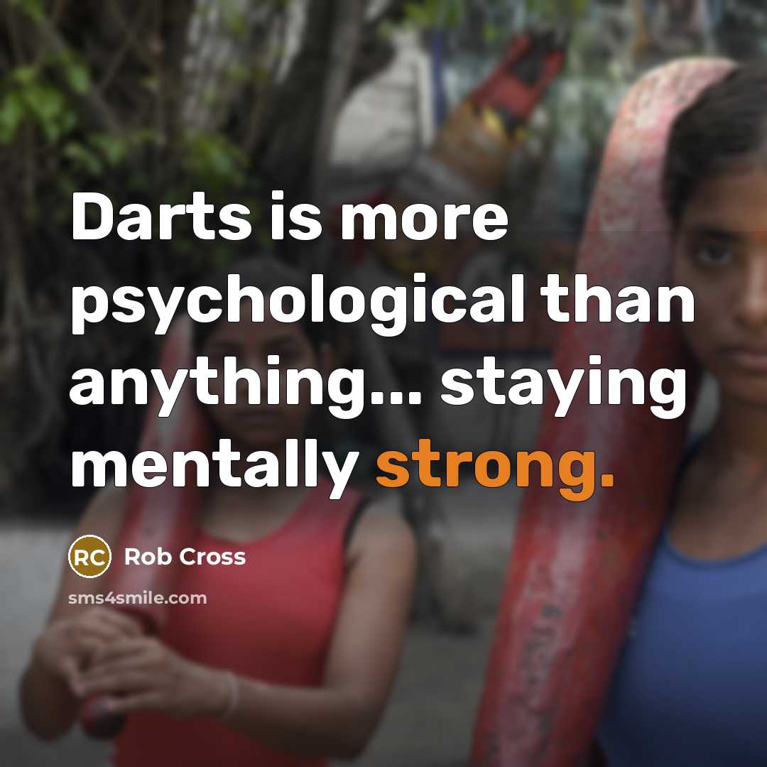 “Darts is more psychological than anything... staying mentally strong.” quote by Rob Cross