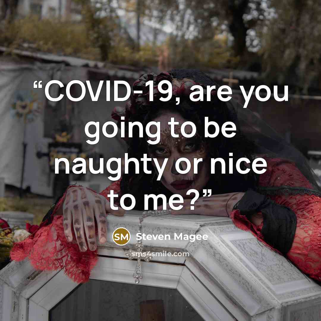 “COVID-19, are you going to be naughty or nice to me?” quote by Steven Magee