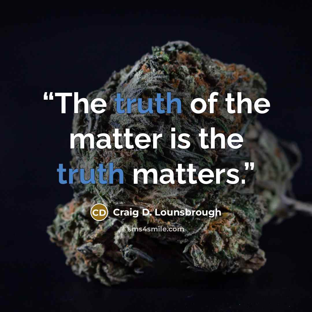 “The truth of the matter is the truth matters.” quote by Craig D. Lounsbrough