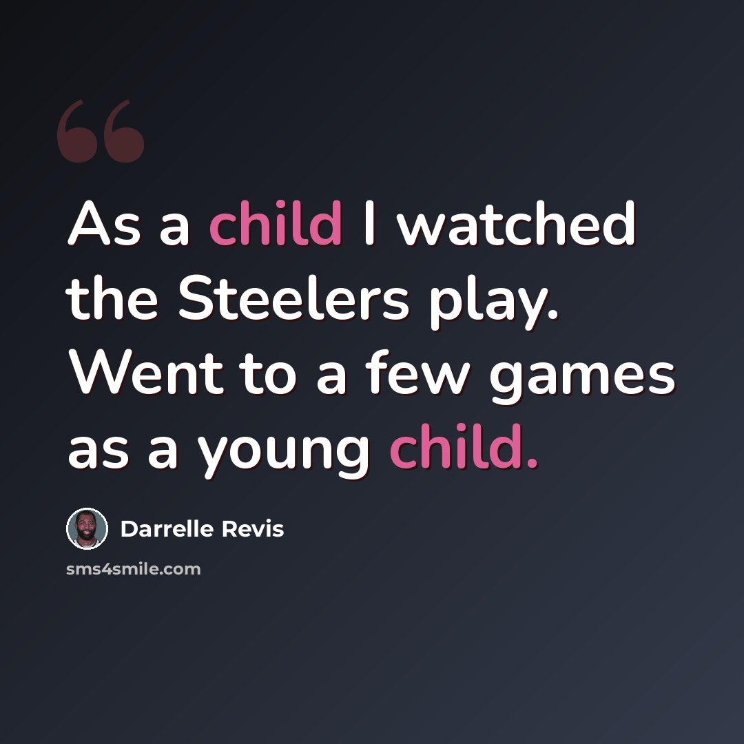 “As a child I watched the Steelers play. Went to a few games as a young child.” quote by Darrelle Revis