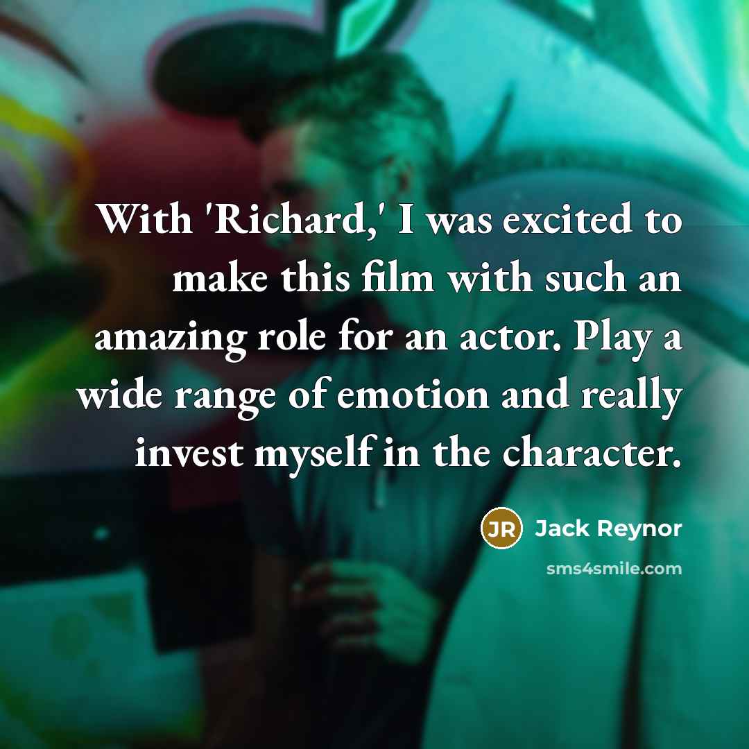 “With 'Richard,' I was excited to make this film with such an amazing role for an actor. Play a wide range of emotion and really invest myself in the character.” quote by Jack Reynor