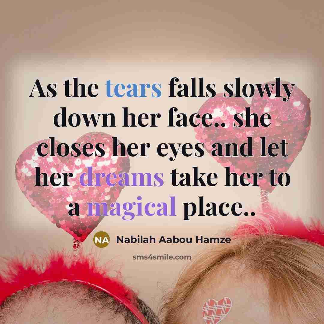 “As the tears falls slowly down her face.. she closes her eyes and let her dreams take her to a magical place..” quote by Nabilah Aabou Hamze
