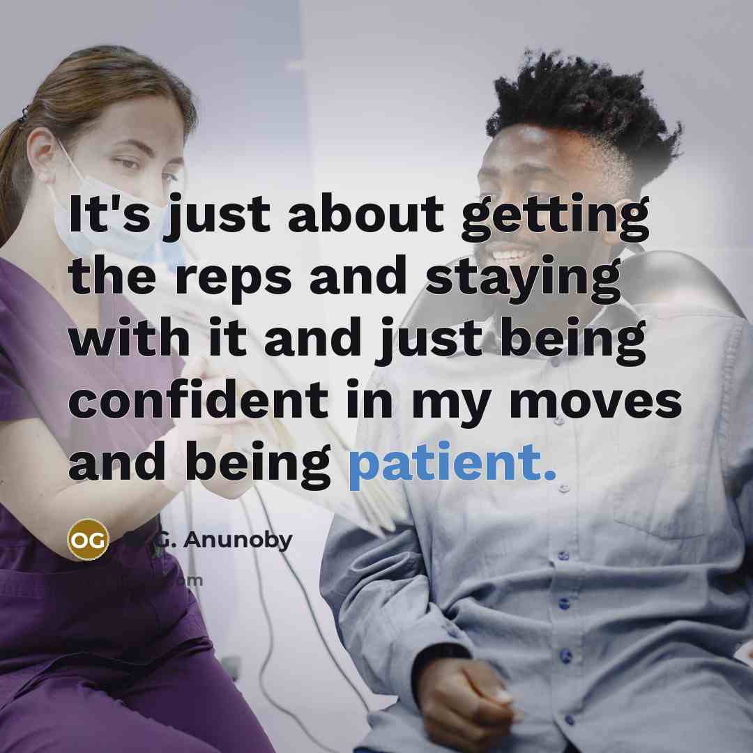 “It's just about getting the reps and staying with it and just being confident in my moves and being patient.” quote by O. G. Anunoby