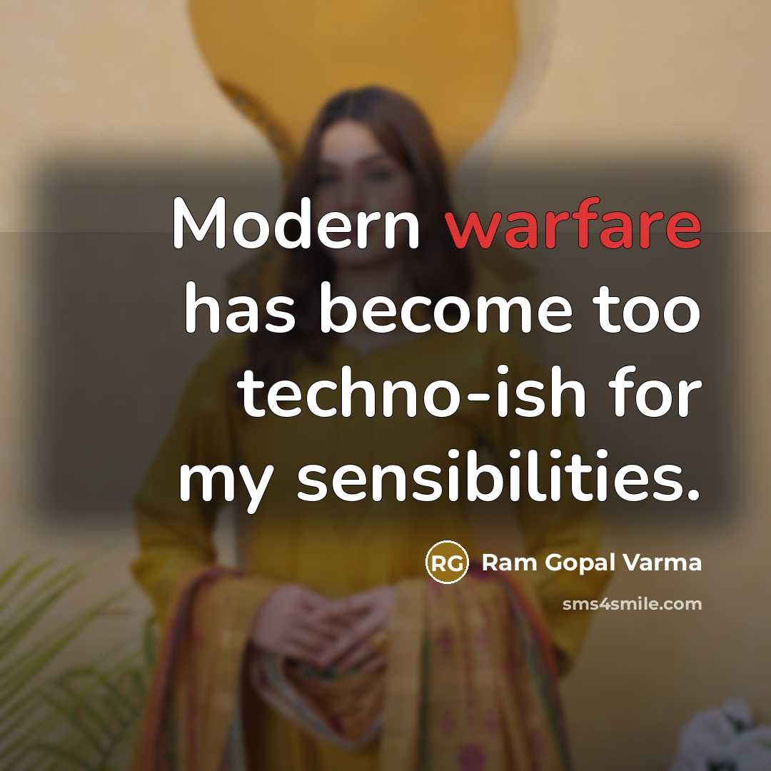 “Modern warfare has become too techno-ish for my sensibilities.” quote by Ram Gopal Varma
