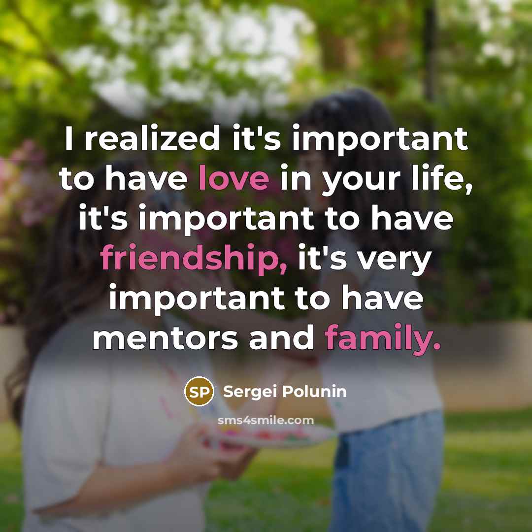 “I realized it's important to have love in your life, it's important to have friendship, it's very important to have mentors and family.” quote by Sergei Polunin