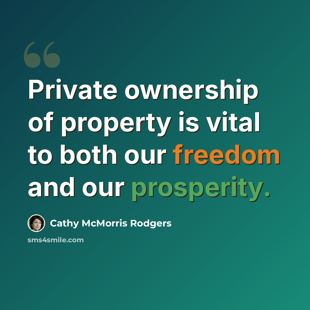 “Private ownership of property is vital to both our freedom and our prosperity.” quote by Cathy McMorris Rodgers