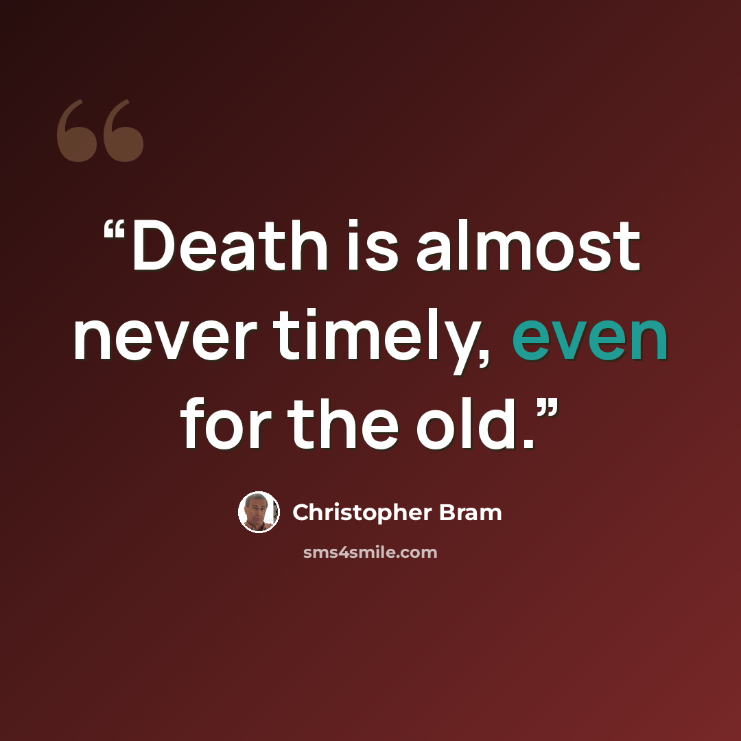 “Death is almost never timely, even for the old.” quote by Christopher Bram