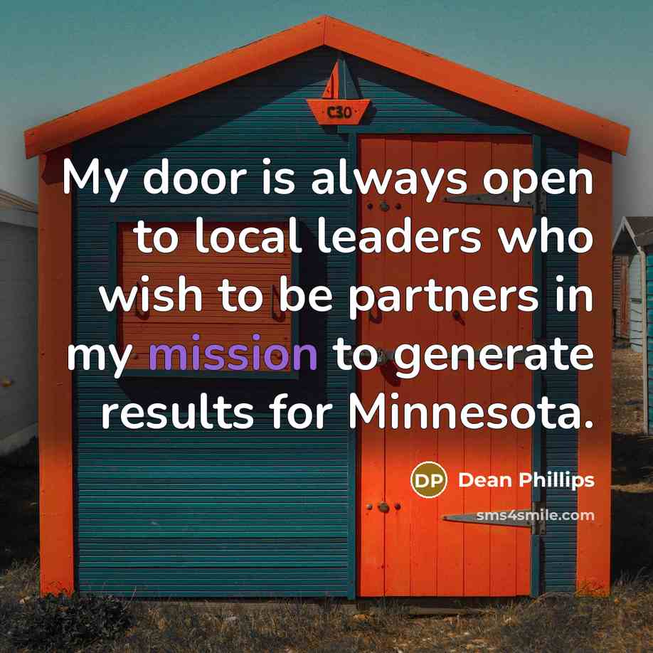“My door is always open to local leaders who wish to be partners in my mission to generate results for Minnesota.” quote by Dean Phillips