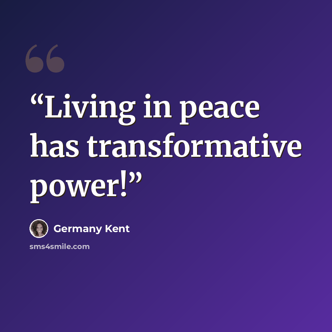 “Living in peace has transformative power!” quote by Germany Kent