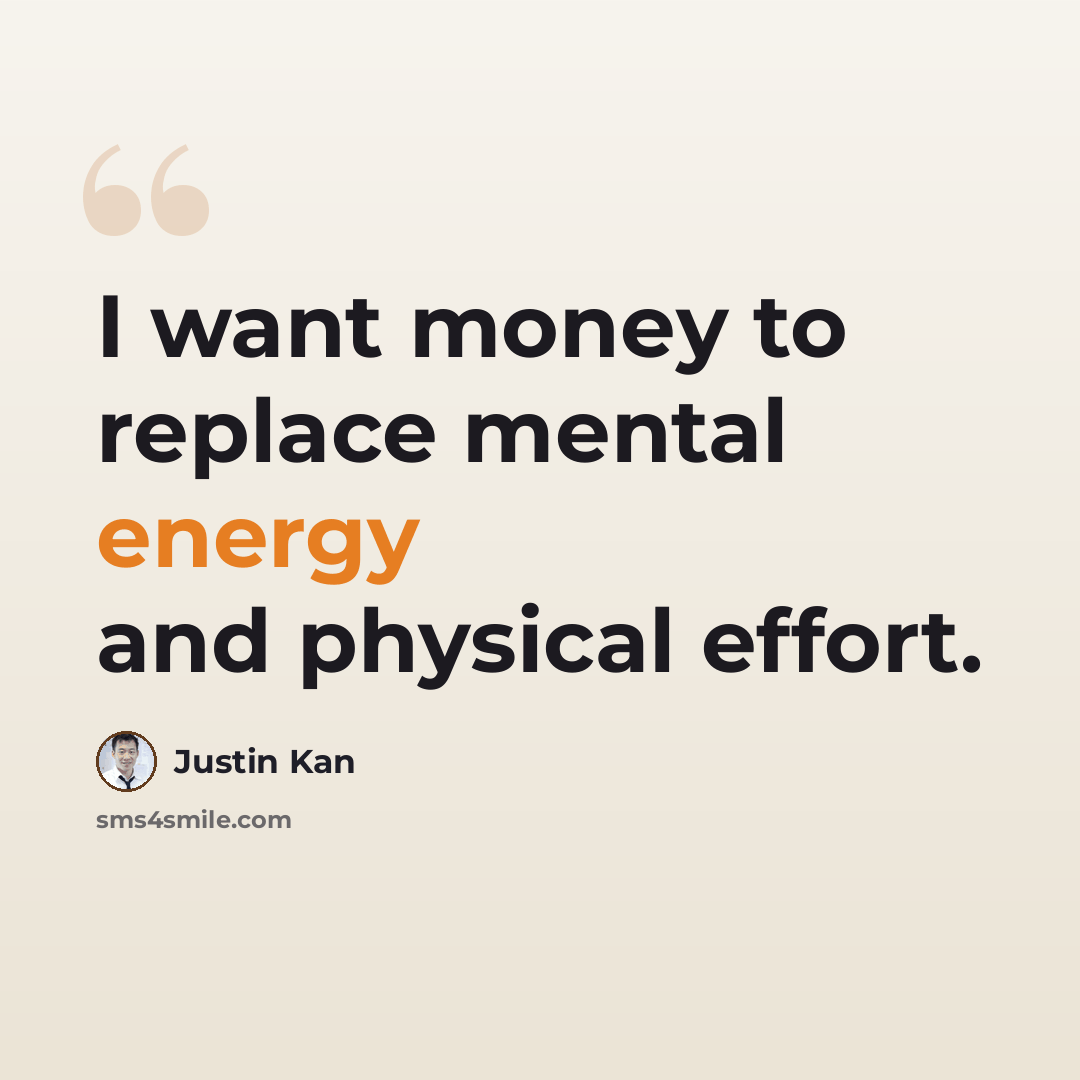 “I want money to replace mental energy and physical effort.” quote by Justin Kan