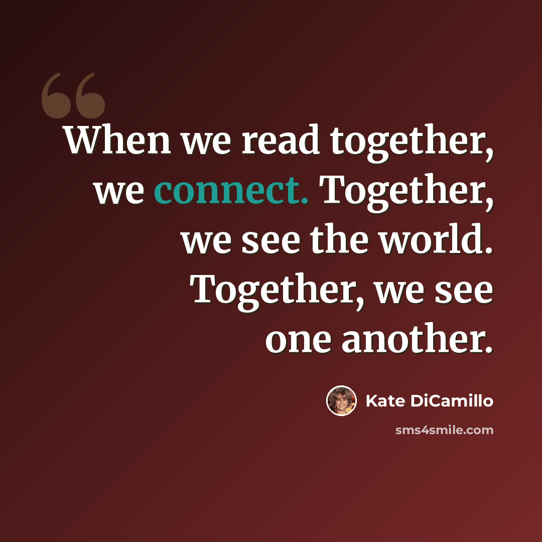 “When we read together, we connect. Together, we see the world. Together, we see one another.” quote by Kate DiCamillo