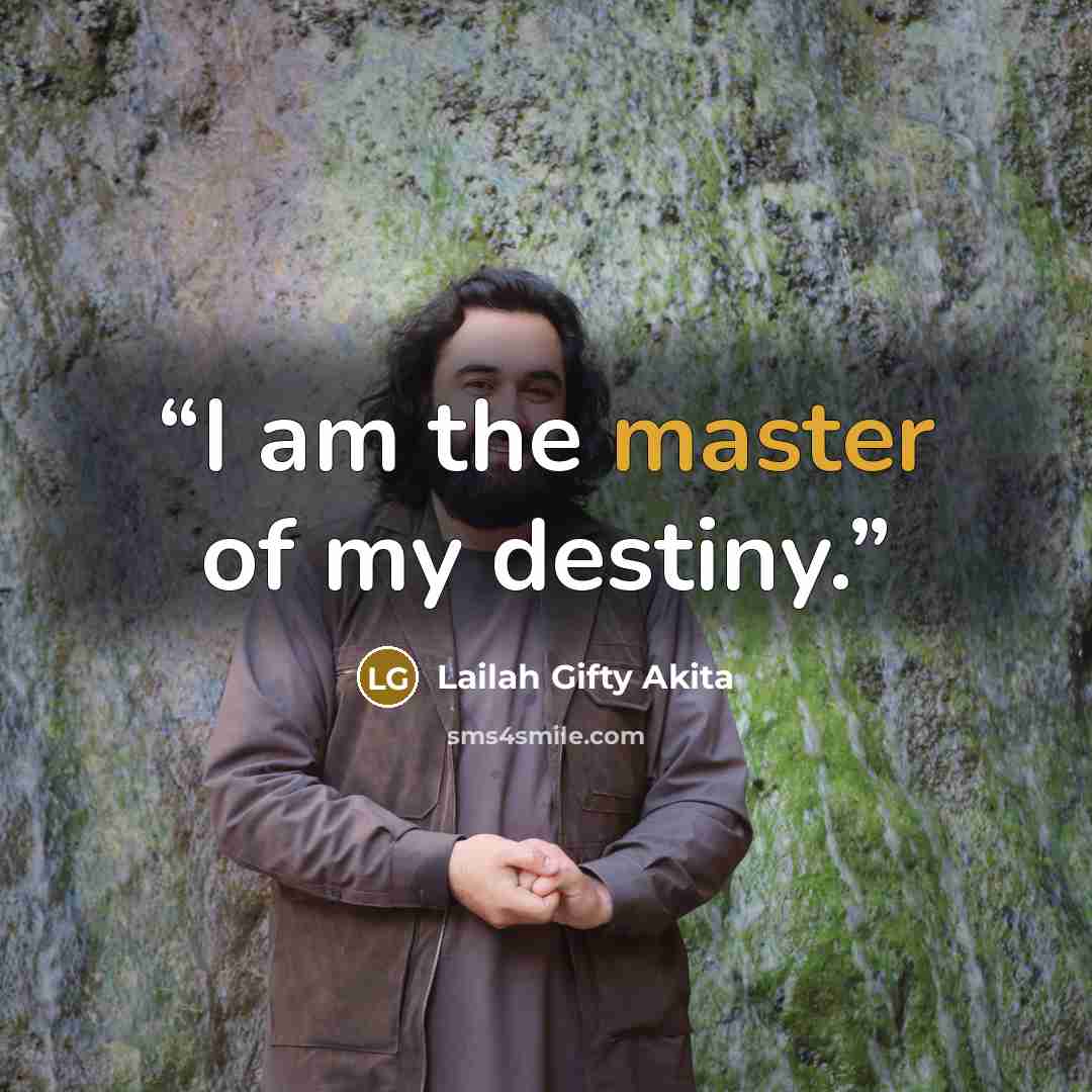 “I am the master of my destiny.” quote by Lailah Gifty Akita