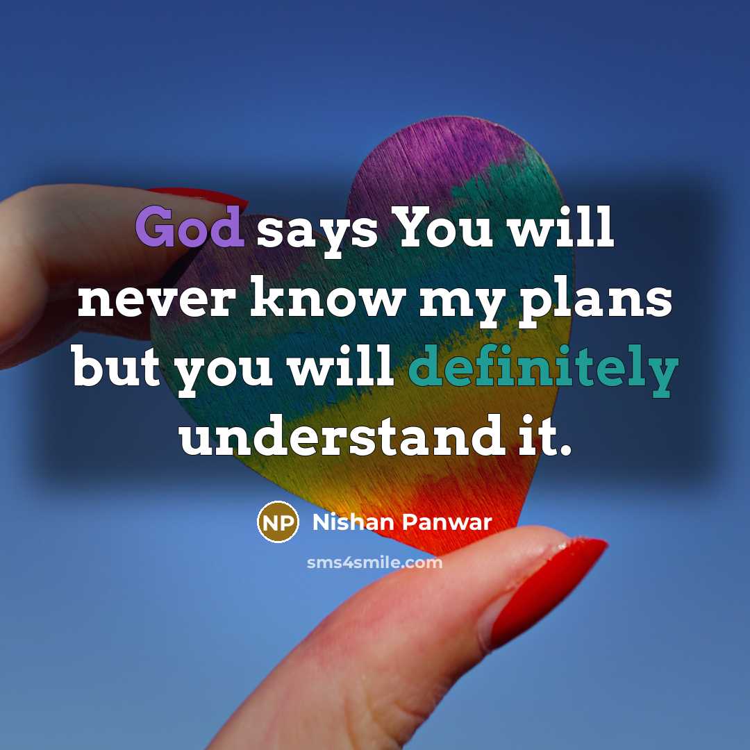 “God says You will never know my plans but you will definitely understand it.” quote by Nishan Panwar