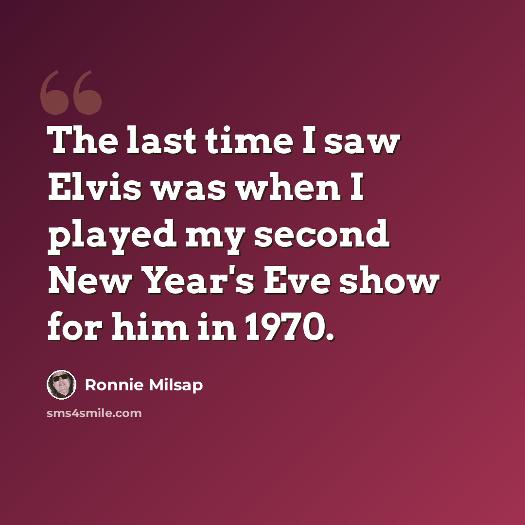 “The last time I saw Elvis was when I played my second New Year's Eve show for him in 1970.” quote by Ronnie Milsap