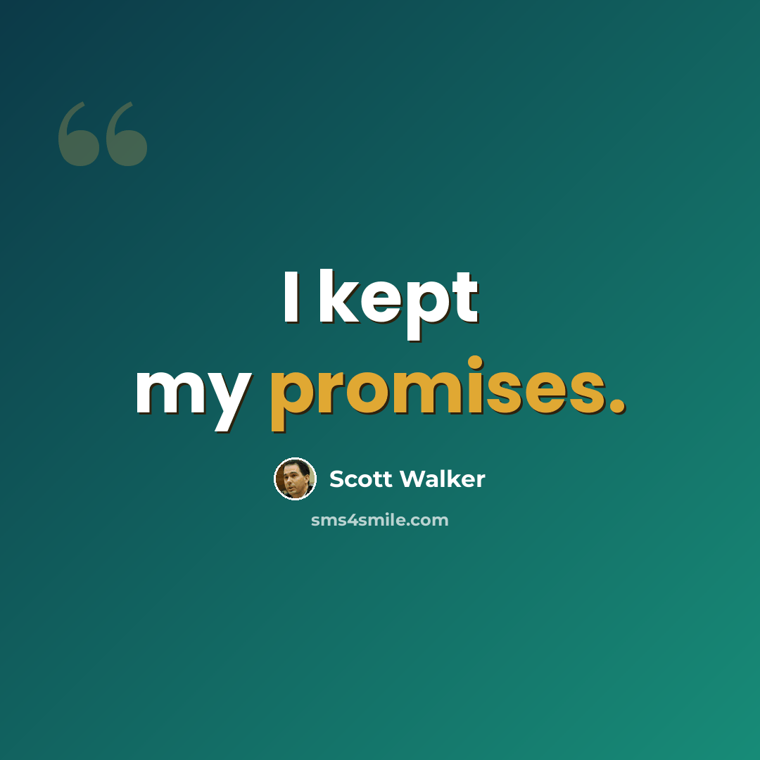 “I kept my promises.” quote by Scott Walker