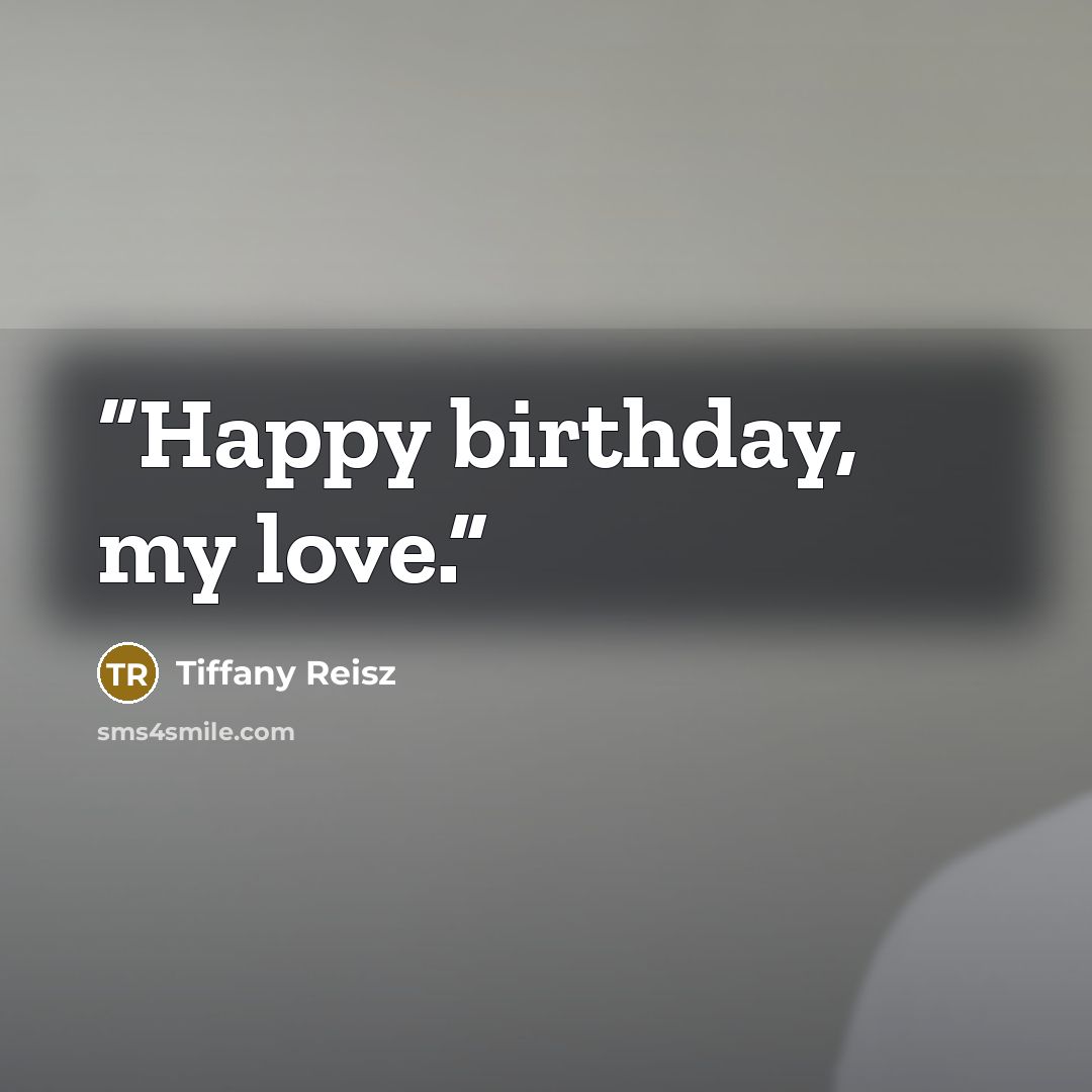 “Happy birthday, my love.” quote by Tiffany Reisz