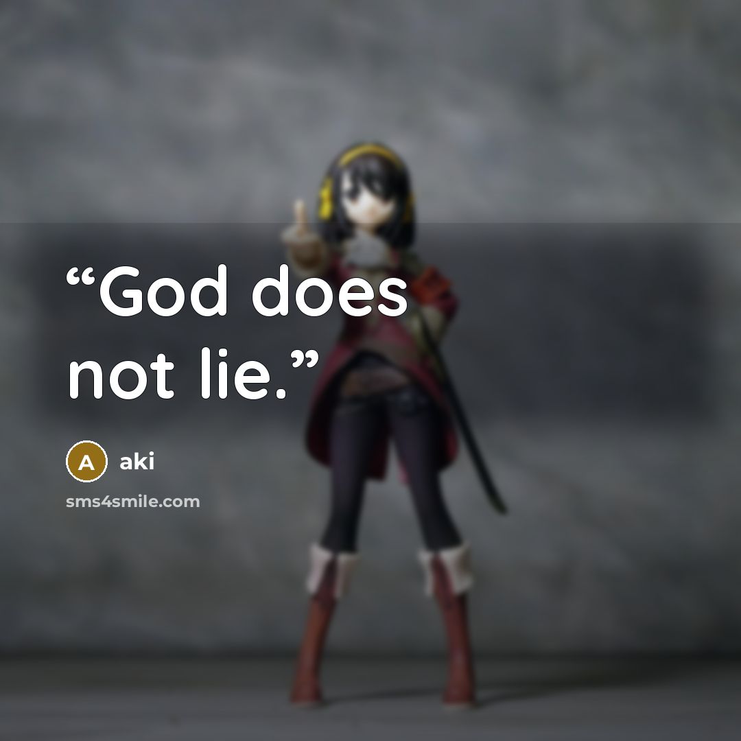 “God does not lie.” quote by Aki
