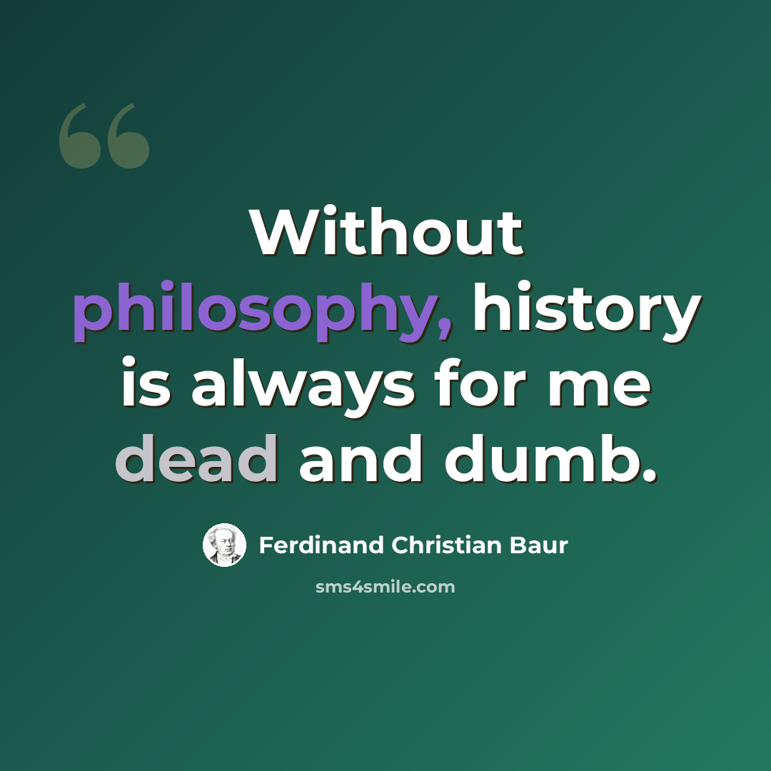 “Without philosophy, history is always for me dead and dumb.” quote by Ferdinand Christian Baur