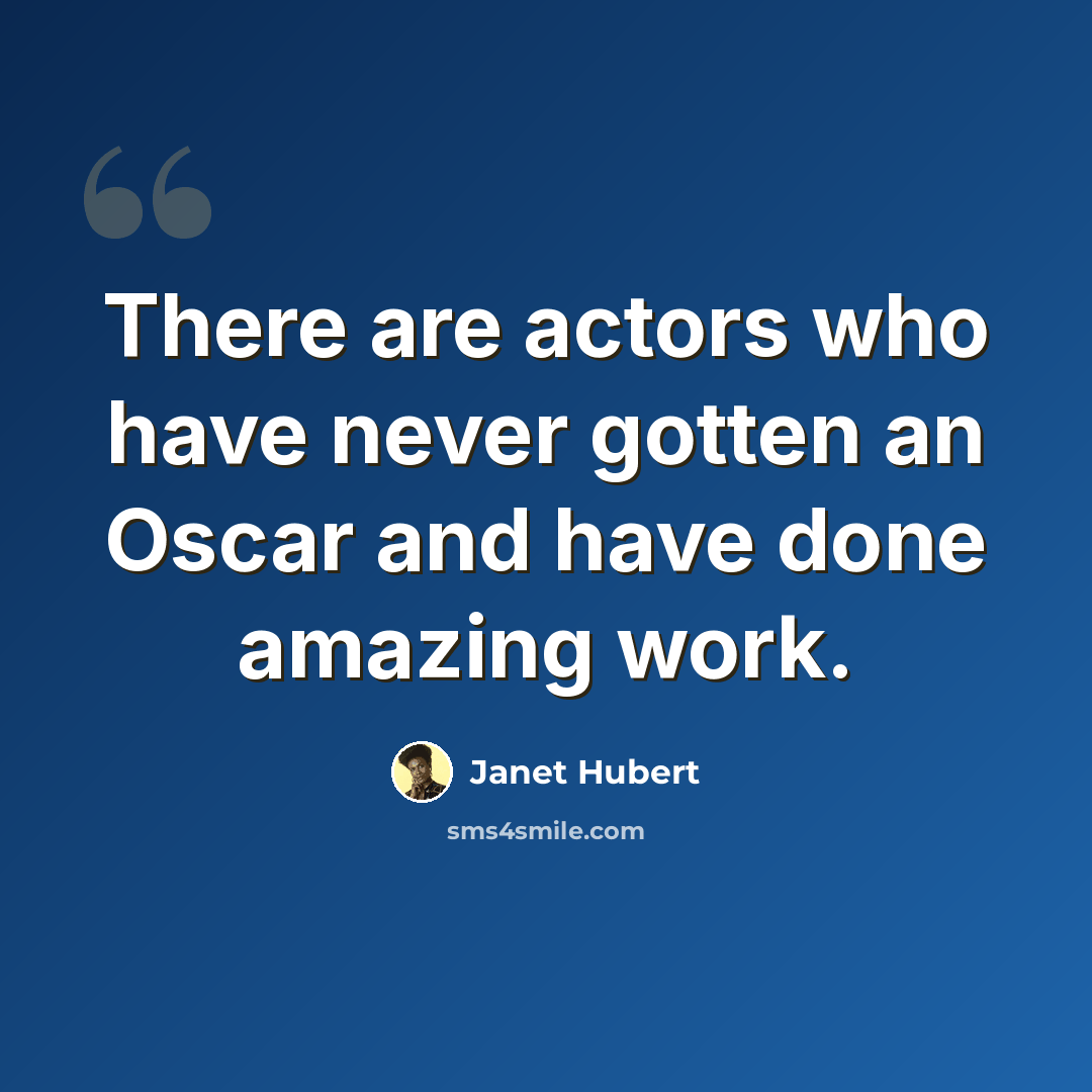 “There are actors who have never gotten an Oscar and have done amazing work.” quote by Janet Hubert