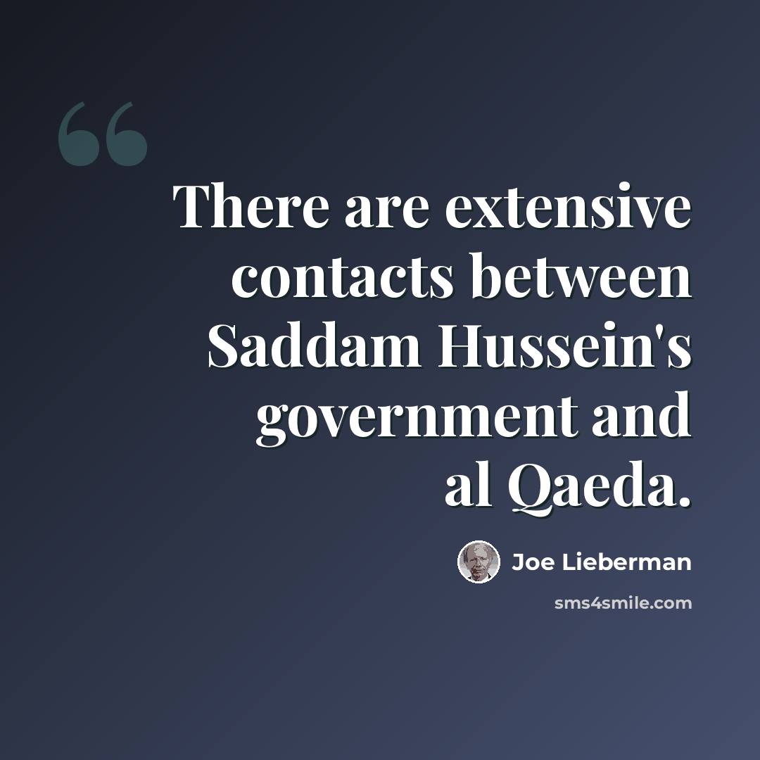 “There are extensive contacts between Saddam Hussein's government and al Qaeda.” quote by Joe Lieberman