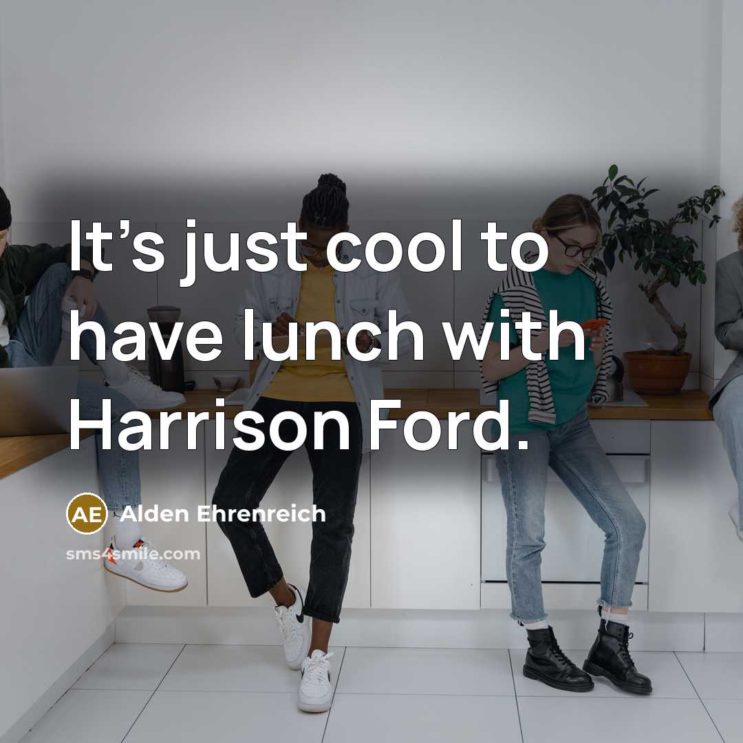 “It's just cool to have lunch with Harrison Ford.” quote by Alden Ehrenreich