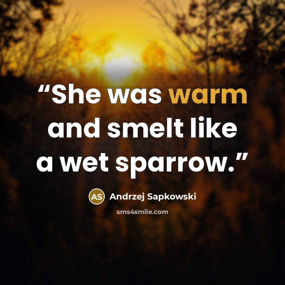 “She was warm and smelt like a wet sparrow.” quote by Andrzej Sapkowski