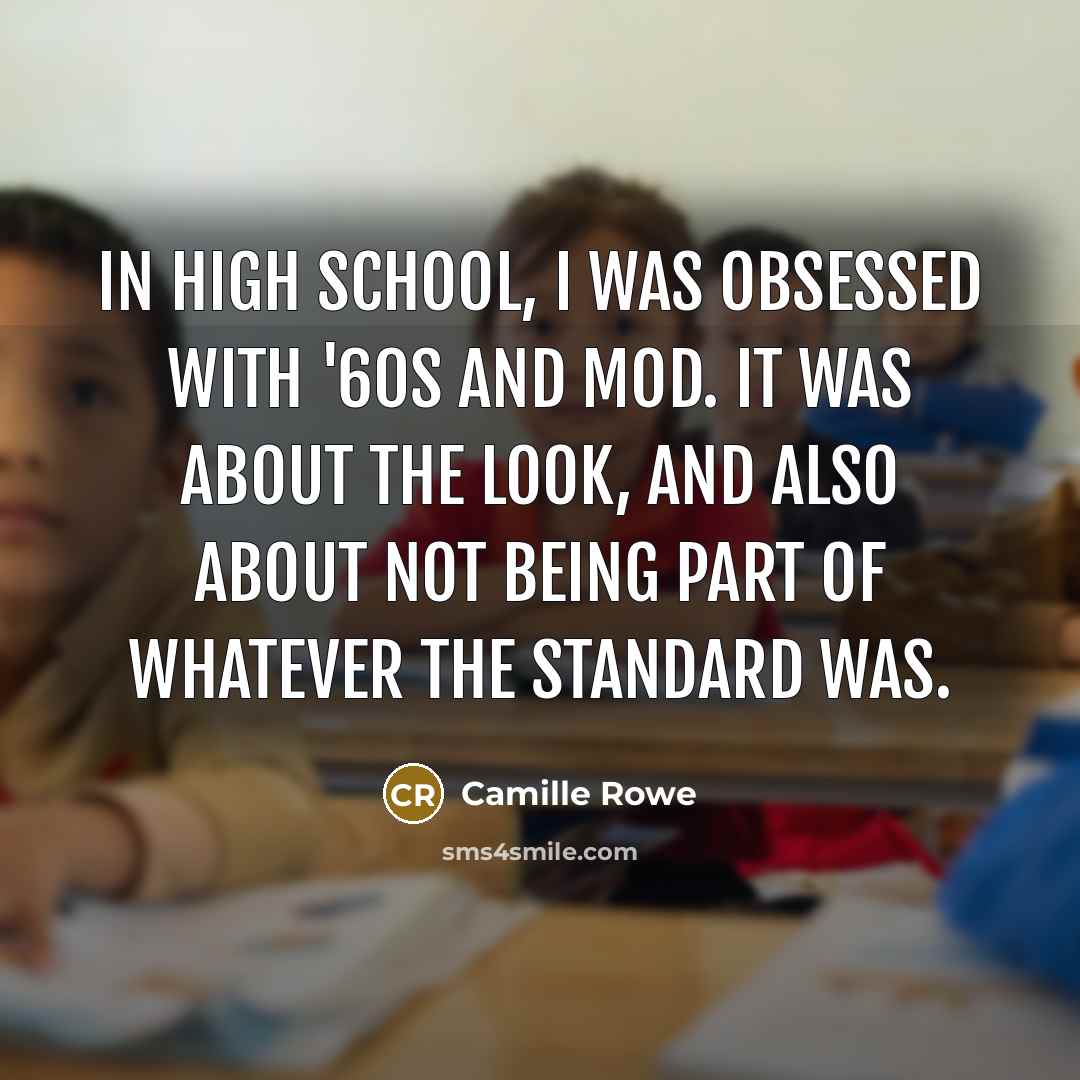 “In high school, I was obsessed with '60s and mod. It was about the look, and also about not being part of whatever the standard was.” quote by Camille Rowe