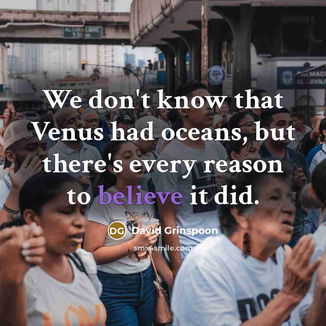 “We don't know that Venus had oceans, but there's every reason to believe it did.” quote by David Grinspoon