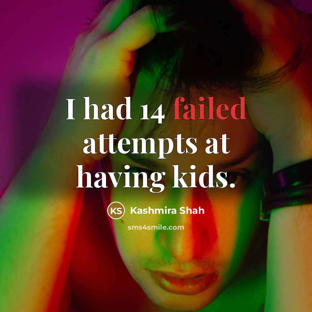 “I had 14 failed attempts at having kids.” quote by Kashmira Shah