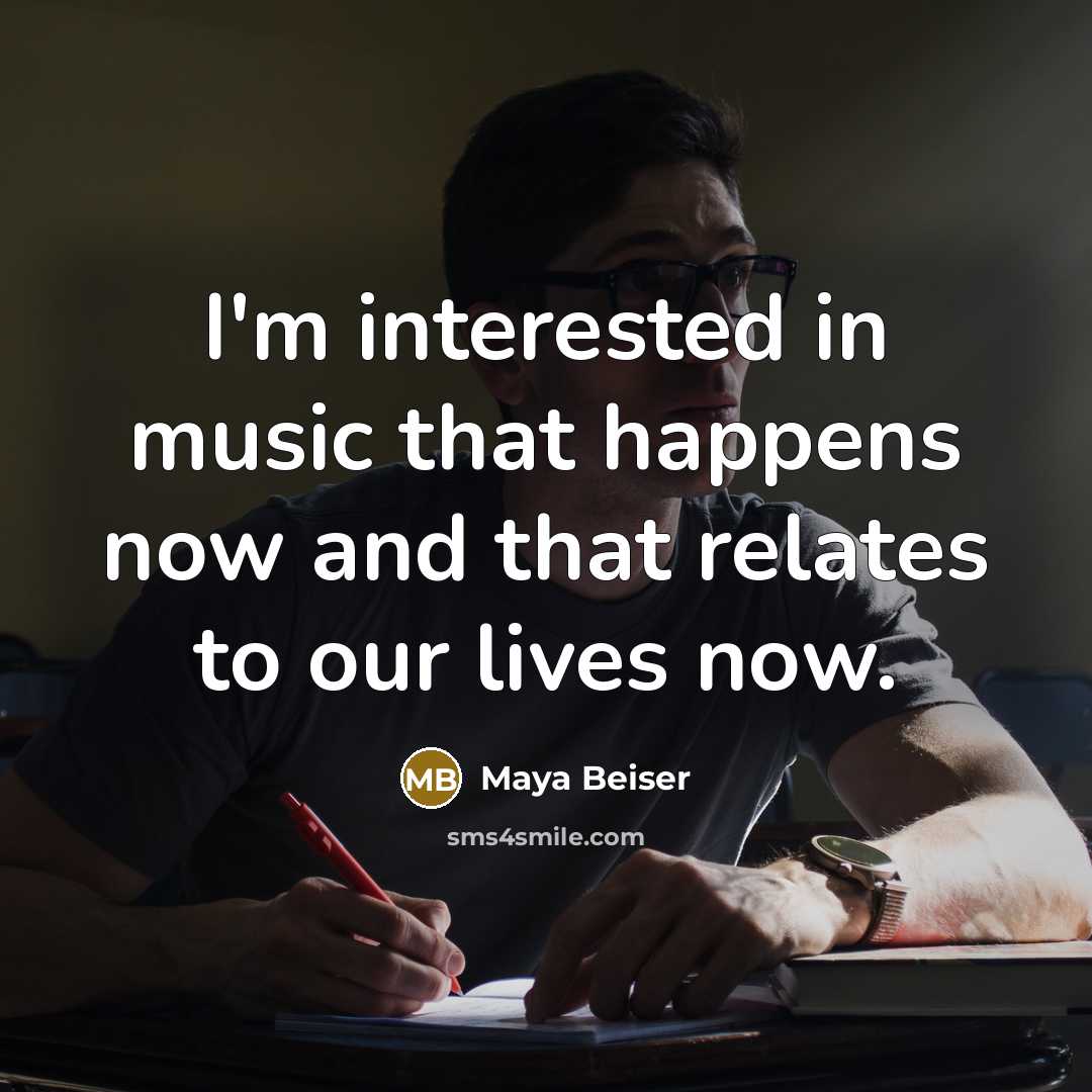 “I'm interested in music that happens now and that relates to our lives now.” quote by Maya Beiser