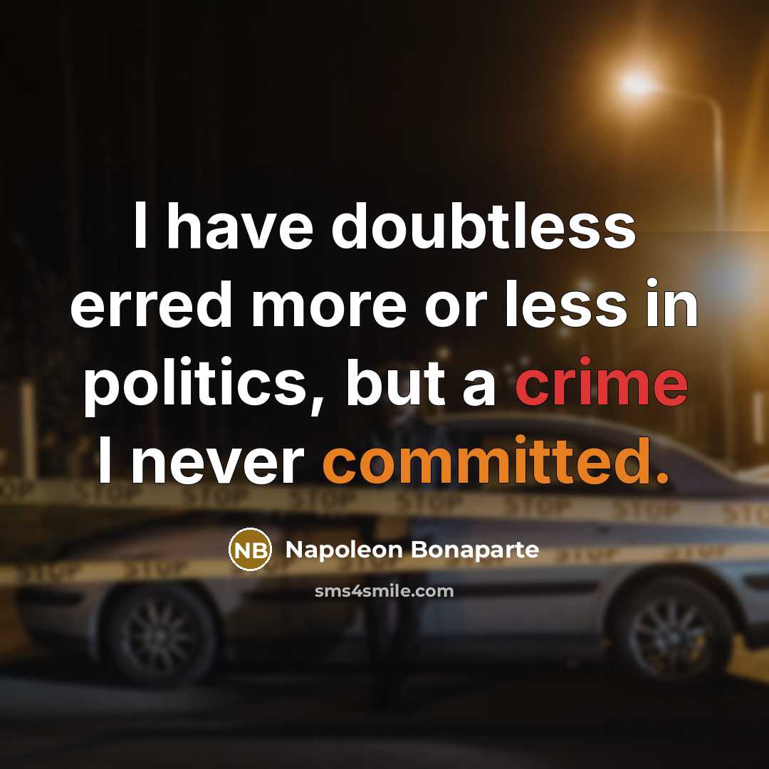 “I have doubtless erred more or less in politics, but a crime I never committed.” quote by Napoleon Bonaparte
