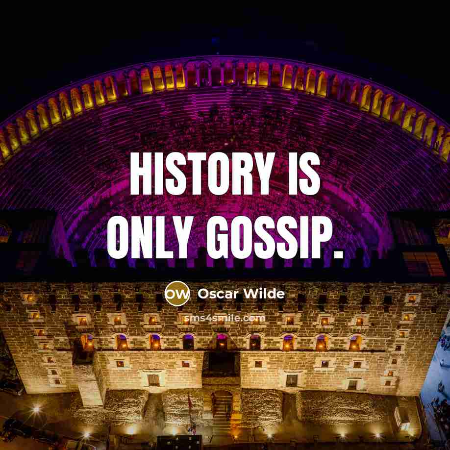 “History is only gossip.” quote by Oscar Wilde