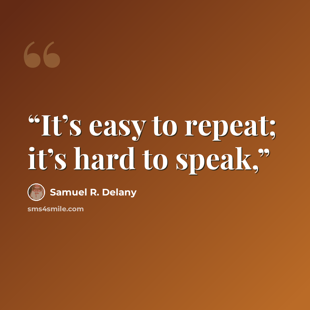 “It’s easy to repeat; it’s hard to speak,” quote by Samuel R. Delany