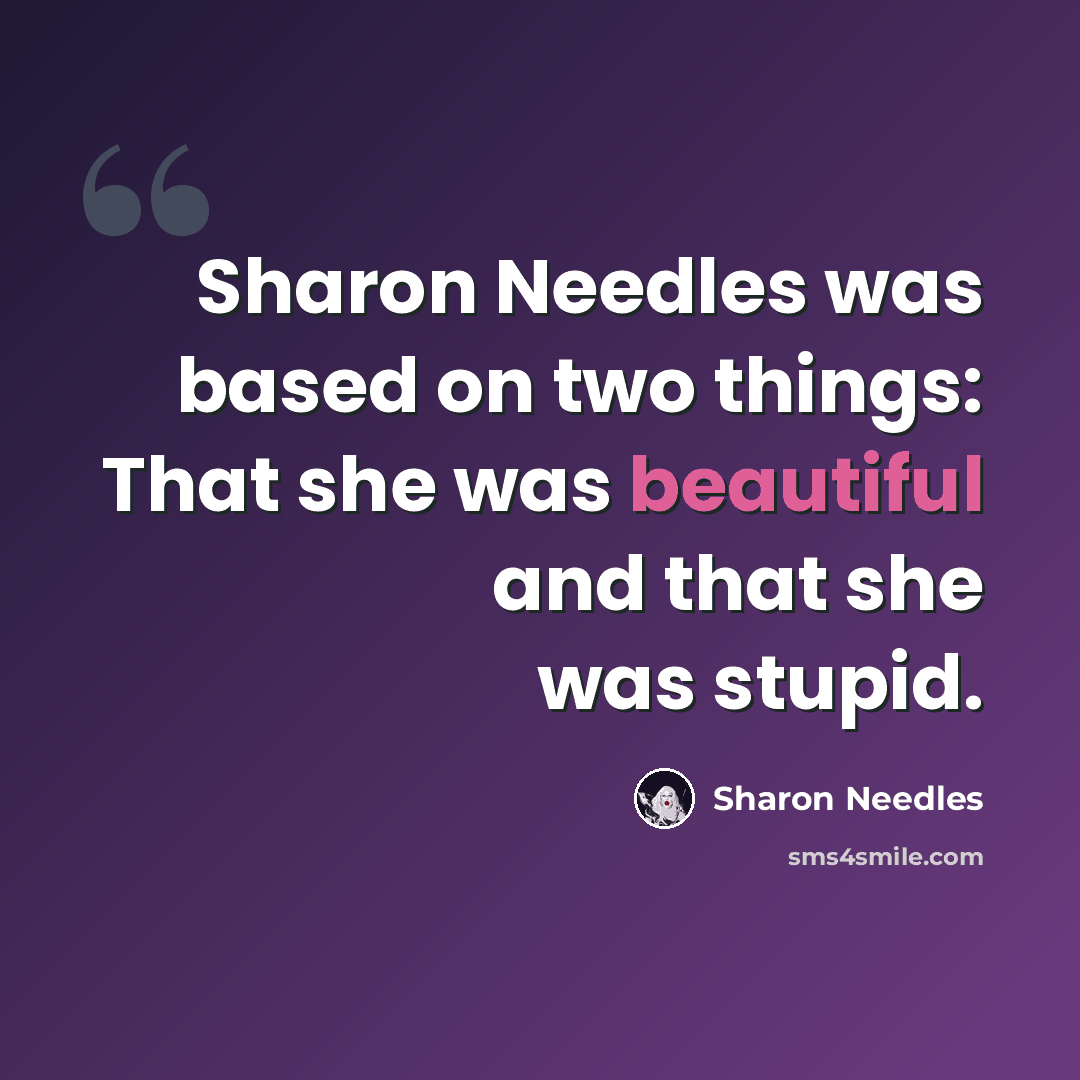 “Sharon Needles was based on two things: That she was beautiful and that she was stupid.” quote by Sharon Needles