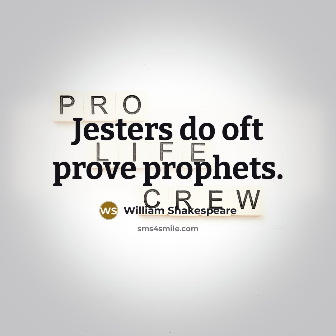 “Jesters do oft prove prophets.” quote by William Shakespeare