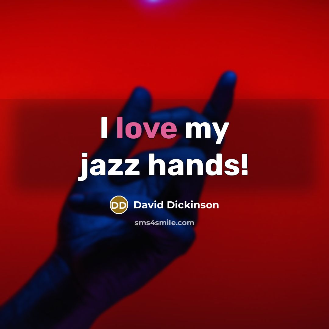 “I love my jazz hands!” quote by David Dickinson