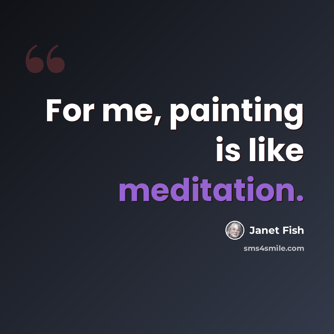 “For me, painting is like meditation.” quote by Janet Fish
