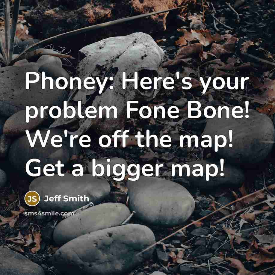 “Phoney: Here's your problem Fone Bone! We're off the map! Get a bigger map!” quote by Jeff Smith
