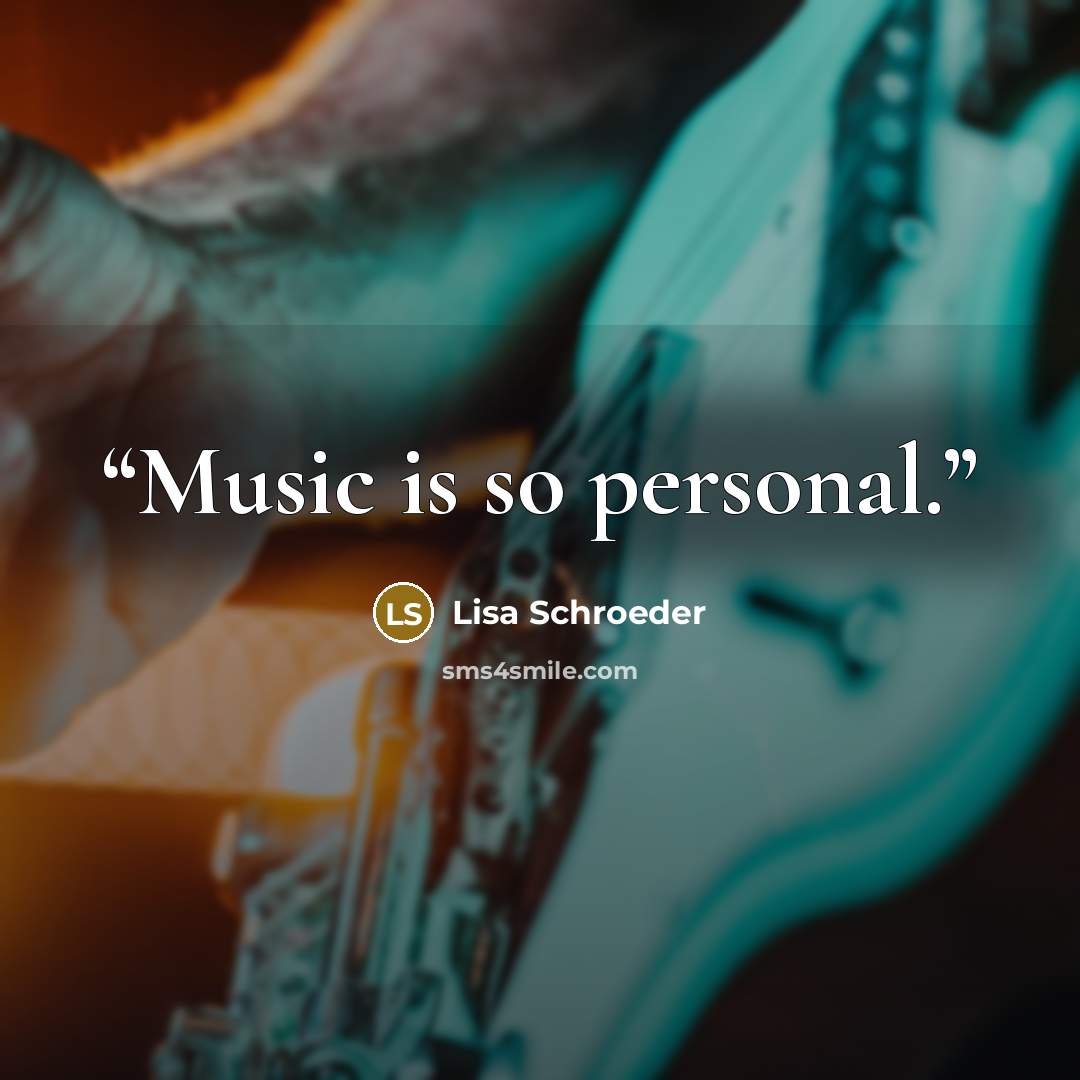 “Music is so personal.” quote by Lisa Schroeder