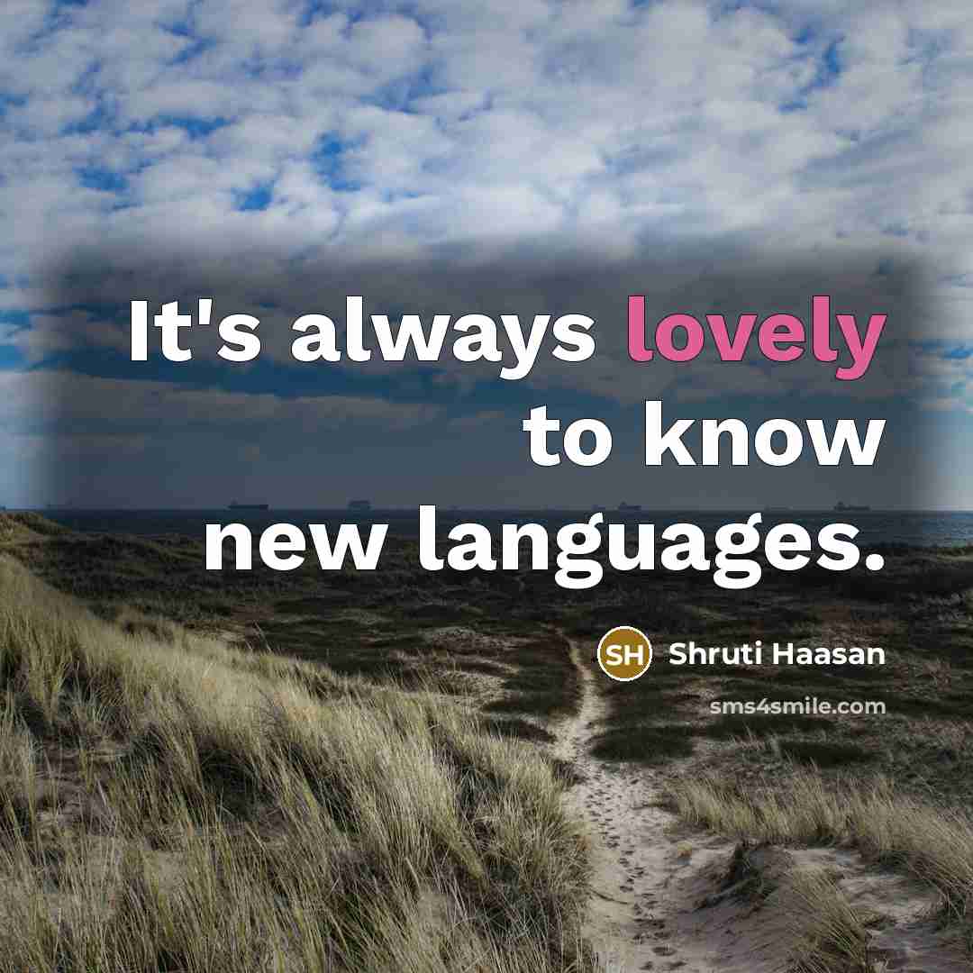 “It's always lovely to know new languages.” quote by Shruti Haasan