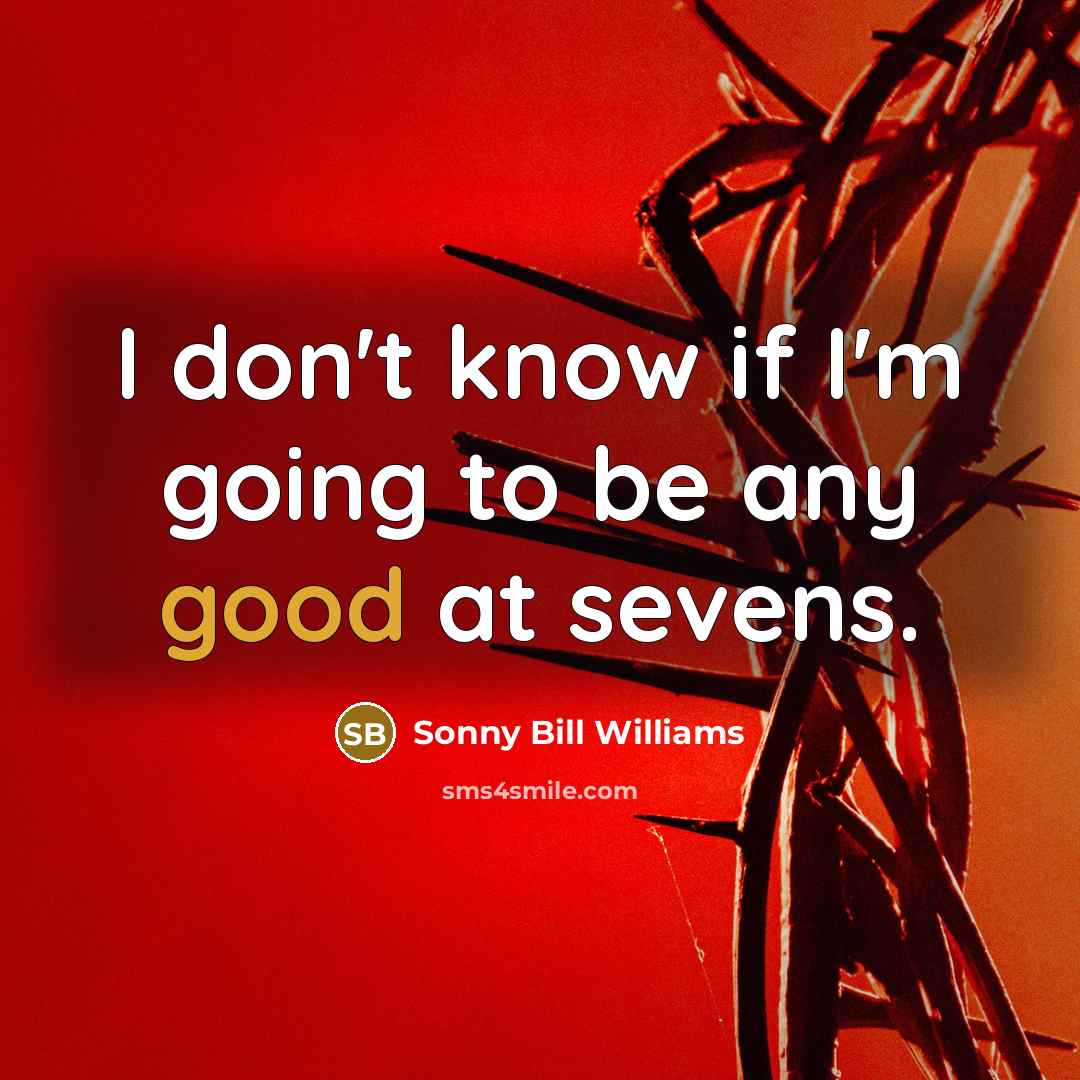 “I don't know if I'm going to be any good at sevens.” quote by Sonny Bill Williams