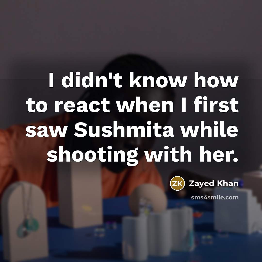 “I didn't know how to react when I first saw Sushmita while shooting with her.” quote by Zayed Khan