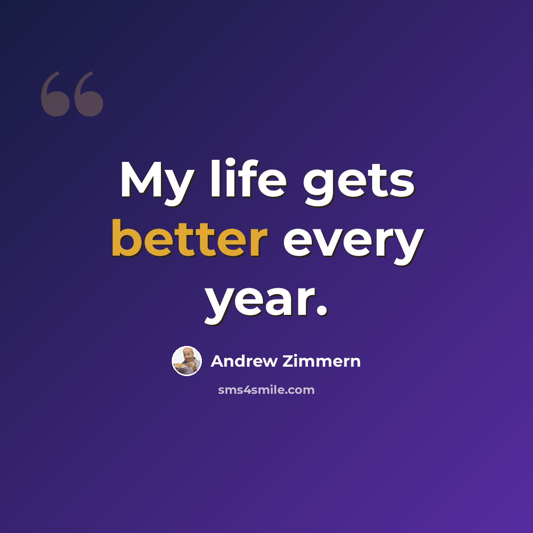 “My life gets better every year.” quote by Andrew Zimmern