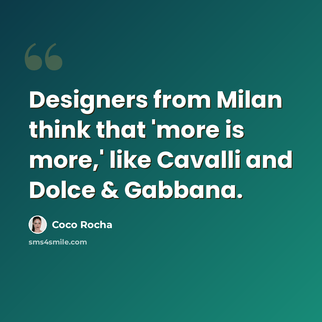 “Designers from Milan think that 'more is more,' like Cavalli and Dolce & Gabbana.” quote by Coco Rocha