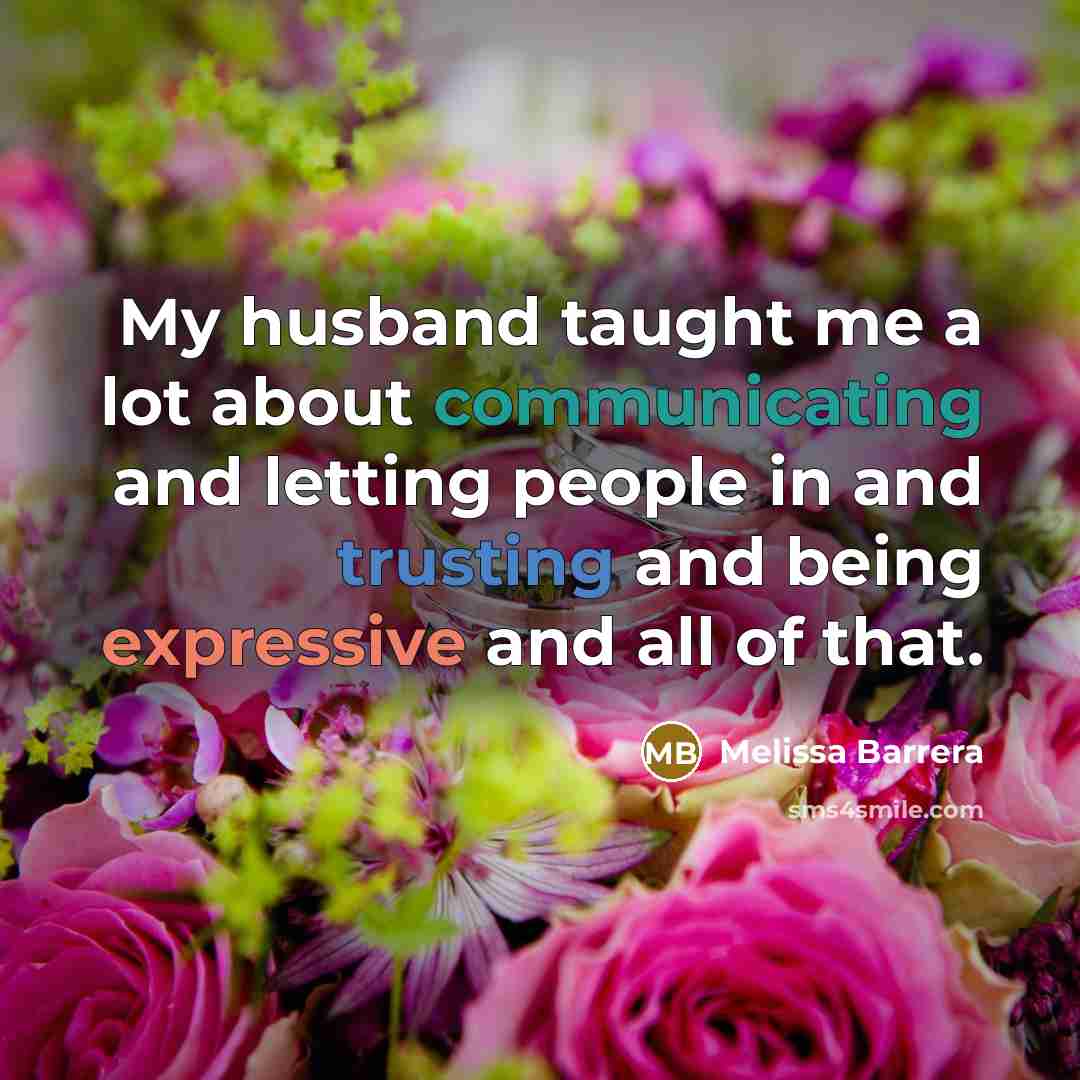 “My husband taught me a lot about communicating and letting people in and trusting and being expressive and all of that.” quote by Melissa Barrera