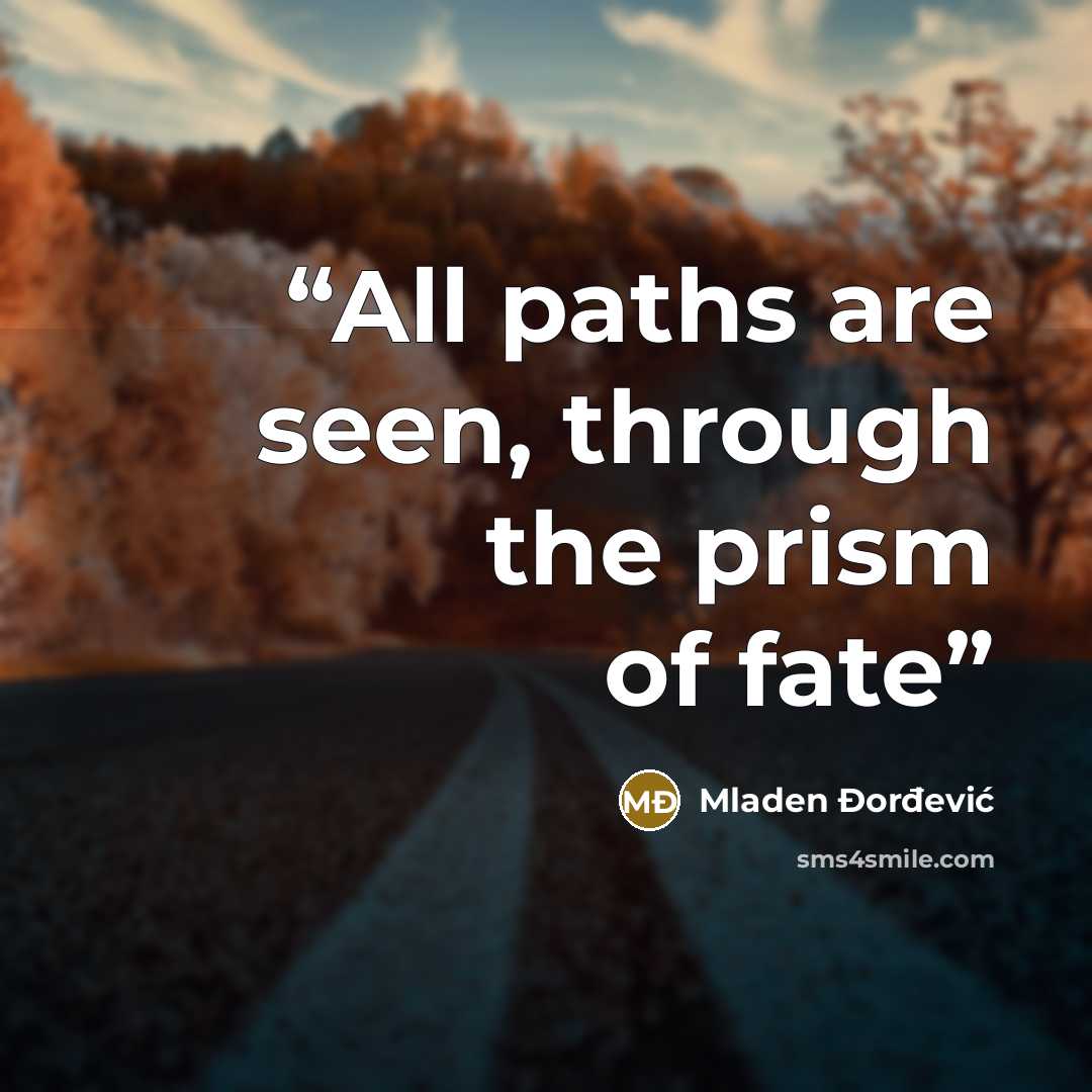“All paths are seen, through the prism of fate” quote by Mladen Đorđević