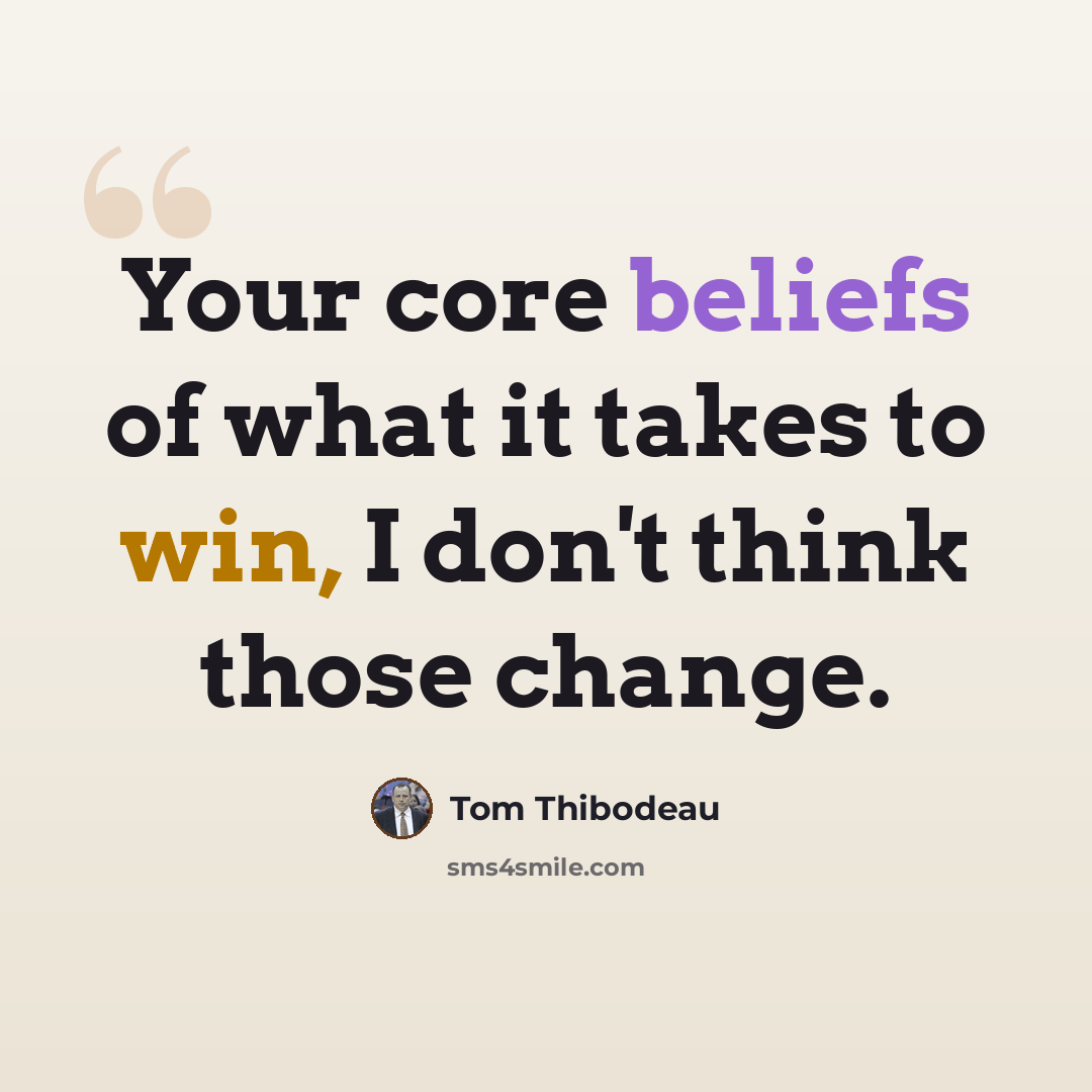 “Your core beliefs of what it takes to win, I don't think those change.” quote by Tom Thibodeau